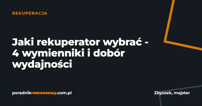 Jaki rekuperator wybrać - 4 wymienniki i dobór wydajności